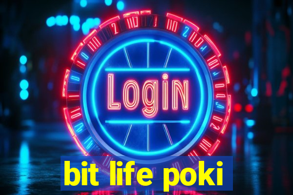 bit life poki